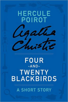 Four-and-Twenty Blackbirds - a Hercule Poirot Short Story by Agatha Christie