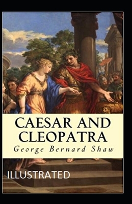 Caesar and Cleopatra Illustrated by George Bernard Shaw