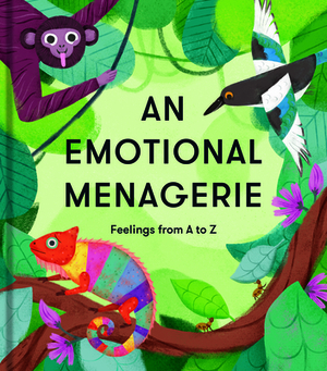 An Emotional Menagerie: Feelings from A to Z by The School of Life