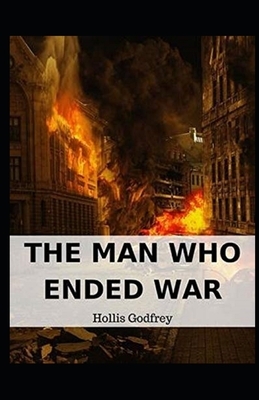 The Man Who Ended War Illustrated by Hollis Godfrey