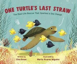 One Turtle's Last Straw: The Real-Life Rescue That Sparked a Sea Change by Elisa Boxer