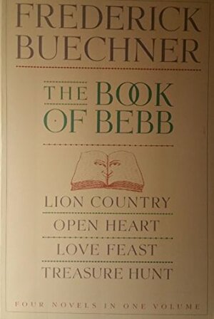 The Book of Bebb: Lion Country/Open Heart/Love Feast/Treasure Hunt by Rodger K. Bufford, Frederick Buechner