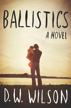 Ballistics by D.W. Wilson