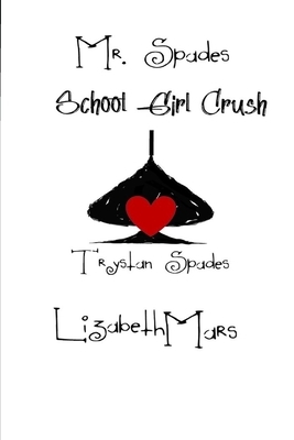 Mr Spades: School Girl Crush by Lizabeth Mars