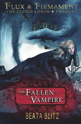 The Fallen Vampire -- Book One of Flux and Firmament: The Cloud Lords: The Prequel by Beata Blitz