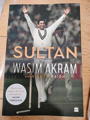 Sultan: A Memoir by Wasim Akram, Gideon Haigh