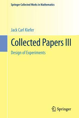 Collected Papers III: Design of Experiments by Jack Carl Kiefer