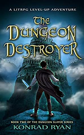 The Dungeon Destroyer: A LitRPG Level-Up Adventure by Konrad Ryan