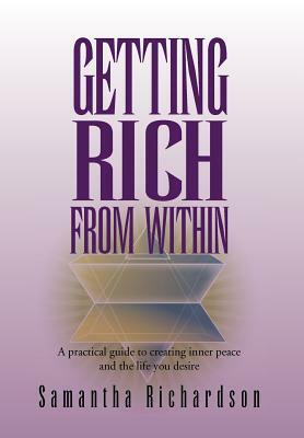 Getting Rich from Within: A Practical Guide to Reprogramme Your Subconscious Mind to Unlock Your Pure Potential and Create the Life of Your Drea by Samantha Richardson
