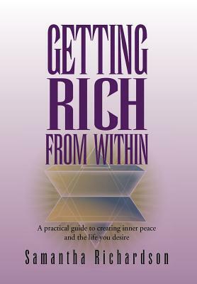 Getting Rich from Within: A Practical Guide to Reprogramme Your Subconscious Mind to Unlock Your Pure Potential and Create the Life of Your Drea by Samantha Richardson