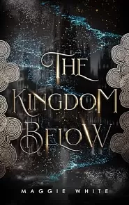 The Kingdom Below by Maggie White