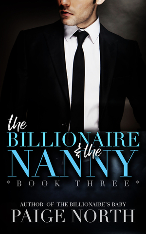 The Billionaire and the Nanny (Book Three) by Paige North