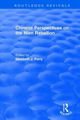 Chinese Perspectives on the Nien Rebellion by Elizabeth J. Perry