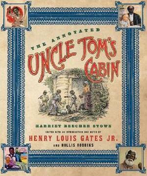 The Annotated Uncle Tom's Cabin by Henry Louis Gates Jr., Harriet Beecher Stowe, Hollis Robbins