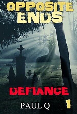 OPPOSITE ENDS - Defiance by Paul Q.