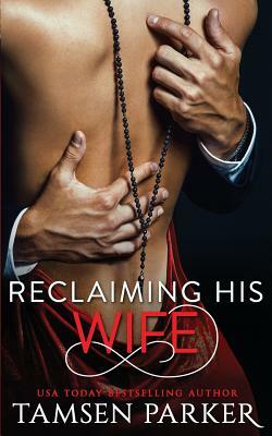 Reclaiming His Wife by Tamsen Parker