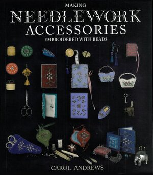 Making Needlework Accessories Embroidered with Beads by Carol Andrews