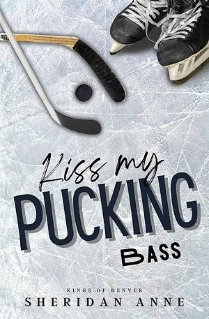 Kiss My Pucking Bass by Sheridan Anne