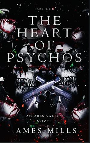 The Heart of Psychos: Part One by Ames Mills