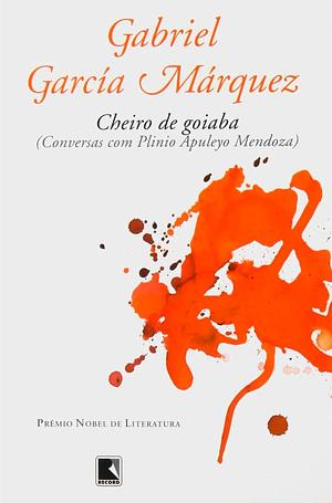 Cheiro de Goiaba by Gabriel García Márquez