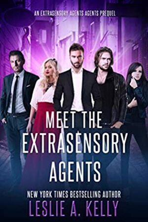 Meet The Extrasensory Agents: An Extrasensory Agents Short Story Collection by Leslie A. Kelly