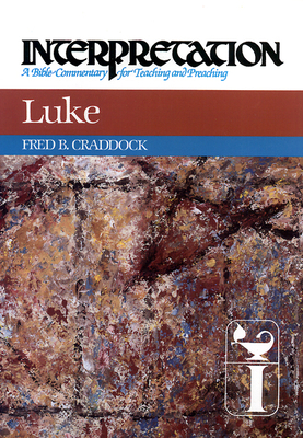 Luke: Interpretation: A Bible Commentary for Teaching and Preaching by Fred B. Craddock
