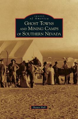 Ghost Towns and Mining Camps of Southern Nevada by Shawn Hall