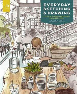 Everyday Sketching and Drawing: Learn the Five-Step Technique to Illustrating Your Life by Steven Reddy, Steven B. Reddy