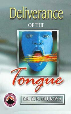 Deliverance of the Tongue by D. K. Olukoya