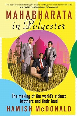 Mahabharata in Polyester: The Making of the World's Richest Brothers and Their Feud by Hamish McDonald