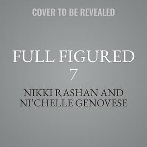 Full Figured 7: The Full Figured Plus Size Divas Series, book 7 by Ni'chelle Genovese, Nikki Rashan, Nikki Rashan, Carl Weber