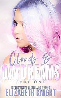 Clouds & Daydreams: Part 1 by Elizabeth Knight, Elizabeth Knight