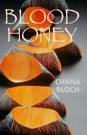 Blood Honey by Chana Bloch
