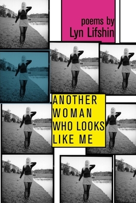 Another Woman Who Looks Like Me by Lyn Lifshin