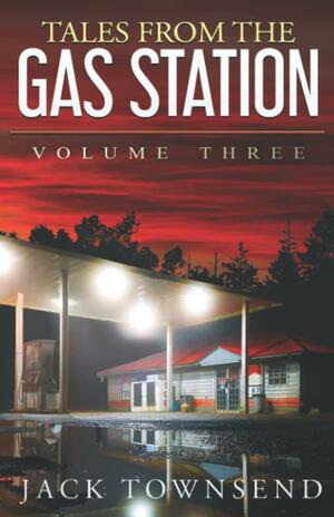 Tales from the Gas Station: Volume Three by Jack Townsend