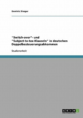 Switch-over- und Subject-to-tax-Klauseln in deutschen Doppelbesteuerungsabkommen by Dominic Sinzger