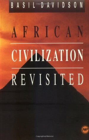 African Civilization Revisited: From Antiquity to Modern Times by Basil Davidson