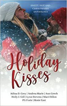 Holiday Kisses: Sweet, Hot and Christmassy Anthology by Holly J. Gill, Ann Grech, Rosie East, Lynn Stevens, Adina D. Grey, P.G. Forte, C.J. McKnight, Andrea Marie, Maci Dillon