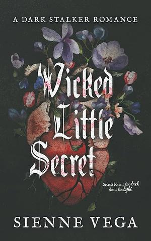 Wicked Little Secret: A Dark Stalker Romance by Sienne Vega