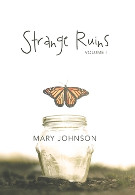 Strange Ruins: Volume I by Mary Johnson