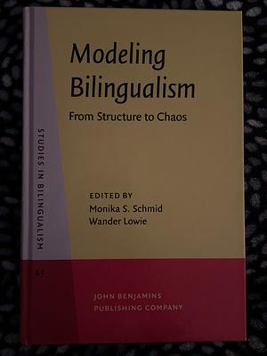 Modeling Bilingualism: From Structure to Chaos : in Honor of Kees de Bot by Wander Lowie, Monika S. Schmid