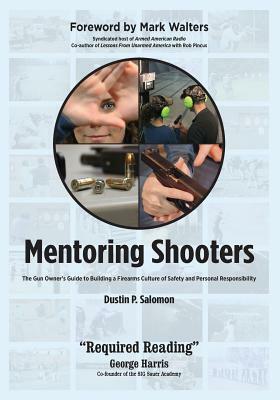 Mentoring Shooters: The Gun Owner's Guide to Building a Firearms Culture of Safety and Personal Responsibility by Mark Walters, Dustin P. Salomon