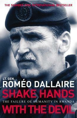 Shake Hands With The Devil: The Failure of Humanity in Rwanda by Roméo Dallaire
