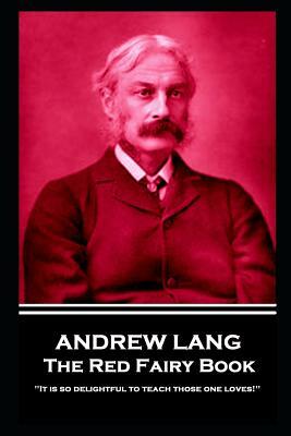 Andrew Lang - The Red Fairy Book: 'It is so delightful to teach those one loves!'' by Andrew Lang