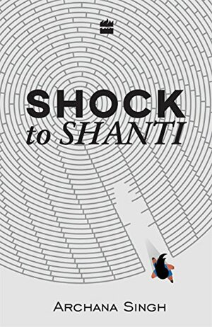 Shock to Shanti by Archana Singh