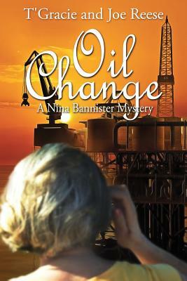 Oil Change: A Nina Bannister Mystery by Joe Reese, T'Gracie Reese