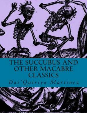 The Succubus and Other Macabre Classics by Dai'quiriya Martinez