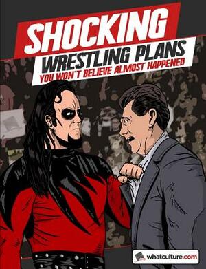 Shocking Wrestling Plans You Won't Believe Almost Happened by Jim Cornette, James Dixon, Whatculture Com