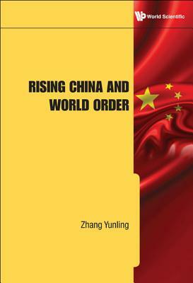 Rising China and World Order by Yunling Zhang