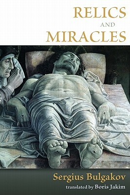 Relics and Miracles: Two Theological Essays by Sergius Bulgakov